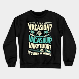 Can You Still Spell Vacation Crewneck Sweatshirt